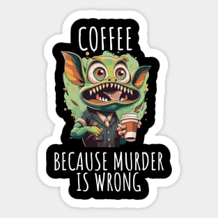 coffee first beacuse murder in wrong Sticker